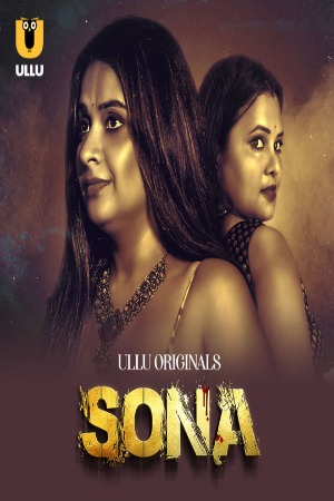 Sona (2024) Hindi Season 01 Part 01 | WEB-DL | 1080p | 720p | 480p | ULLU WEB Series | Download | Watch Online